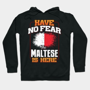 Maltese Flag  Have No Fear The Maltese Is Here - Gift for Maltese From Malta Hoodie